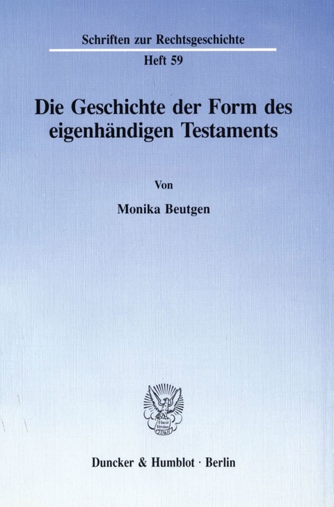 Die Geschichte der Form des eigenh&auml;ndigen Testaments. - Monika Beutgen