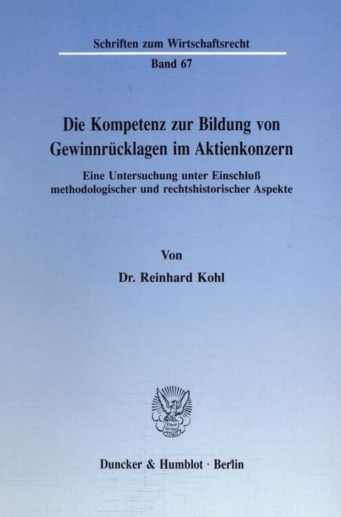 Die Kompetenz zur Bildung von Gewinnr&uuml;cklagen im Aktienkonzern. - Reinhard Kohl