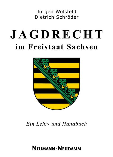 Jagdrecht im Freistaat Sachsen - J&uuml;rgen Wolsfeld, Dietrich Schr&ouml;der