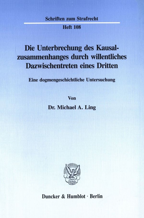 Die Unterbrechung des Kausalzusammenhanges durch willentliches Dazwischentreten eines Dritten. - Michael A. Ling