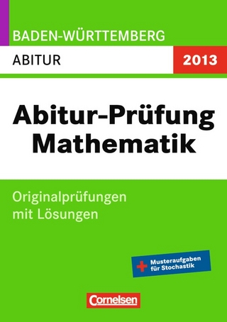Abitur Prüfungen Mathematik - Baden-Württemberg 2013 / Abitur