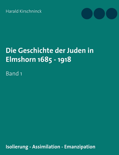 Die Geschichte der Juden in Elmshorn 1685 - 1918 - Harald Kirschninck