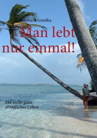 Man lebt nur einmal!