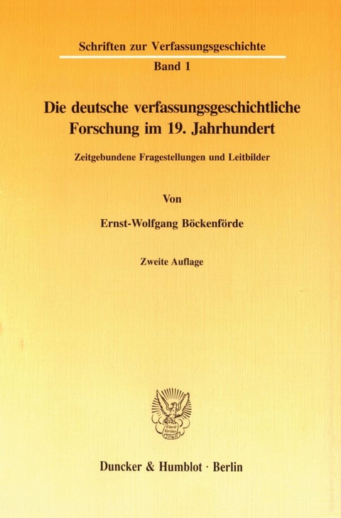 Die deutsche verfassungsgeschichtliche Forschung im 19. Jahrhundert. - Ernst-Wolfgang B&ouml;ckenf&ouml;rde