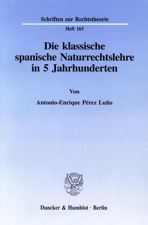 Die klassische spanische Naturrechtslehre in 5 Jahrhunderten. - Antonio-Enrique P&eacute;rez Lu&ntilde;o