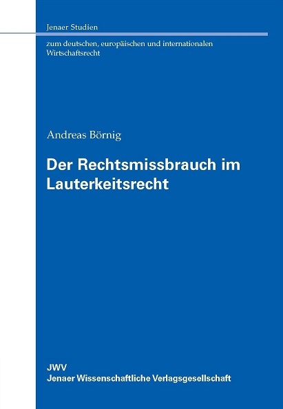 Der Rechtsmissbrauch im Lauterkeitsrecht - Andreas B&ouml;rnig