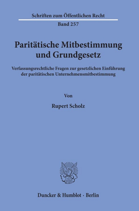 Parit&auml;tische Mitbestimmung und Grundgesetz. - Rupert Scholz
