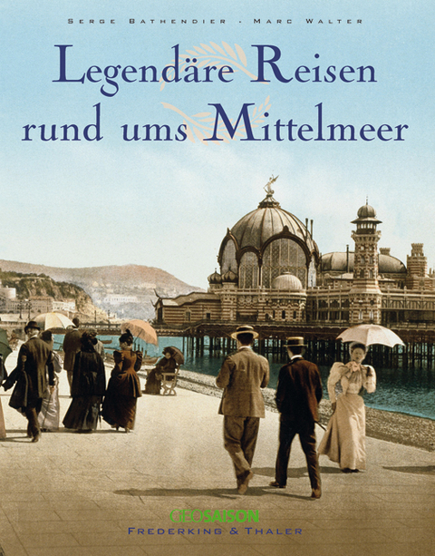 Legend&auml;re Reisen rund ums Mittelmeer - Marc Walter, Serge Bathendier