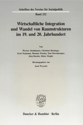 Wirtschaftliche Integration und Wandel von Raumstrukturen im 19. und 20. Jahrhundert.