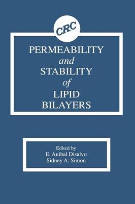 Permeability and Stability of Lipid Bilayers -  E. Anibal Disalvo,  Sidney A. Simon