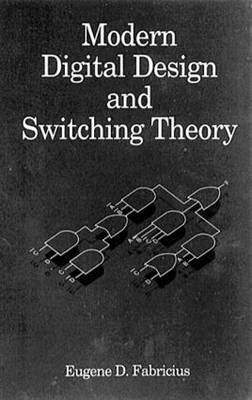 Modern Digital Design and Switching Theory -  Eugene D. Fabricius
