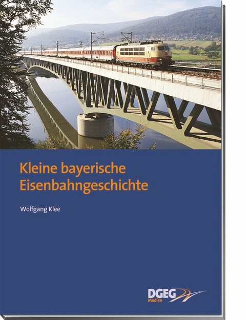 Kleine bayerische Eisenbahngeschichte - Wolfgang Klee