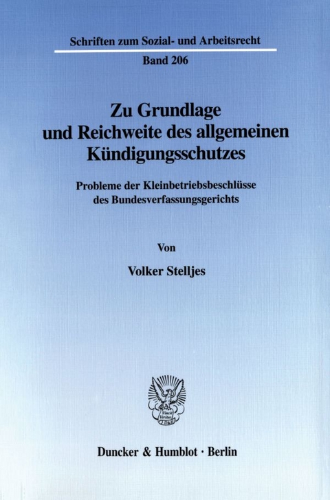 Zu Grundlage und Reichweite des allgemeinen K&uuml;ndigungsschutzes. - Volker Stelljes