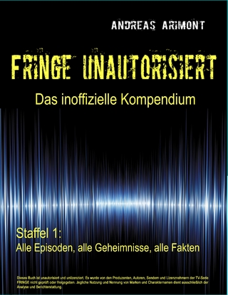 Fringe unautorisiert – Das inoffizielle Kompendium Staffel 1: Alle Episoden, alle Geheimnisse, alle Fakten