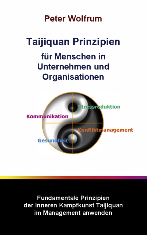Taijiquan Prinzipien f&uuml;r Menschen in Unternehmen und Organisationen - Peter Wolfrum