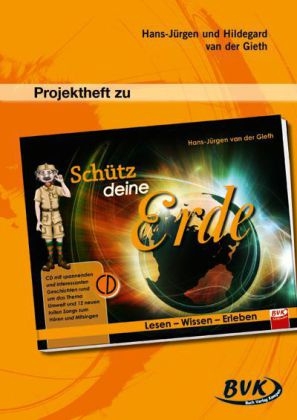Projektheft zu "Sch&uuml;tz deine Erde" - Hildegard van der Gieth, Hans J van der Gieth