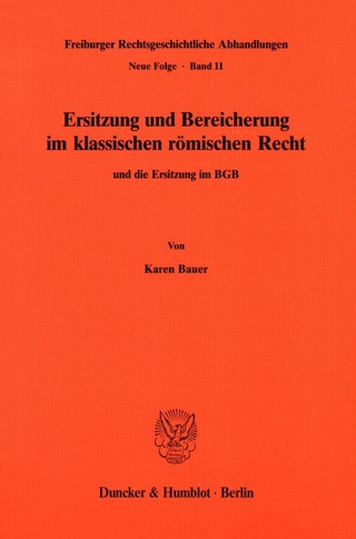 Ersitzung und Bereicherung im klassischen römischen Recht und die Ersitzung im BGB.