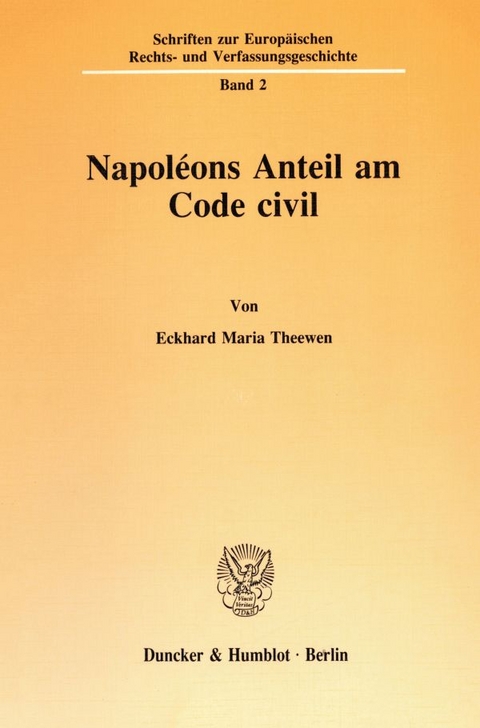 Napol&eacute;ons Anteil am Code civil. - Eckhard Maria Theewen