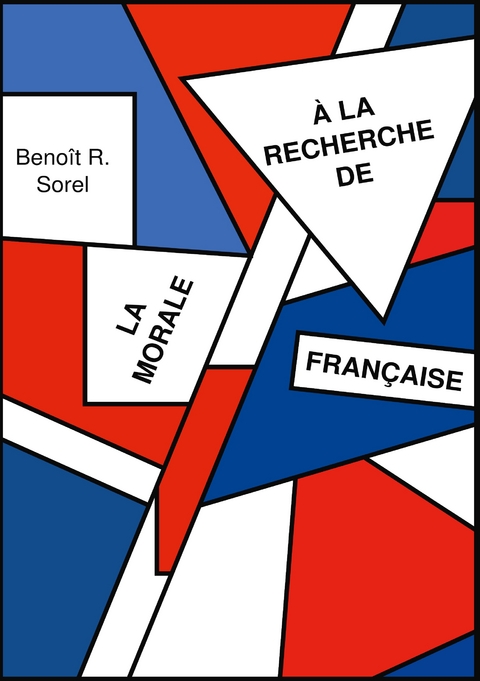 A la recherche de la morale francaise - Beno&icirc;t R. Sorel