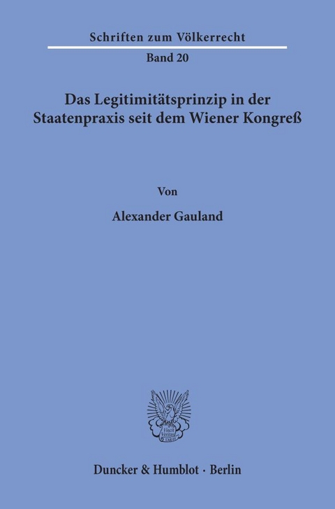 Das Legitimit&auml;tsprinzip in der Staatenpraxis seit dem Wiener Kongre&szlig;. - Alexander Gauland