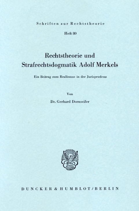 Rechtstheorie und Strafrechtsdogmatik Adolf Merkels. - Gerhard Dornseifer