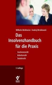 Das Insolvenzhandbuch f&uuml;r die Praxis - Wilhelm Bichlmeier, Andrej Wroblewski