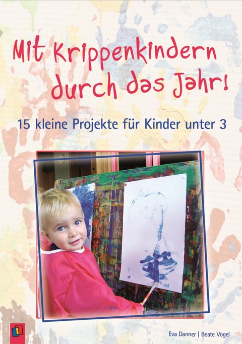 Mit Krippenkindern durch das Jahr! &ndash; Band 1 - Beate Vogel, Eva Danner