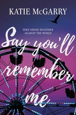 Say You'll Remember Me -  Katie McGarry