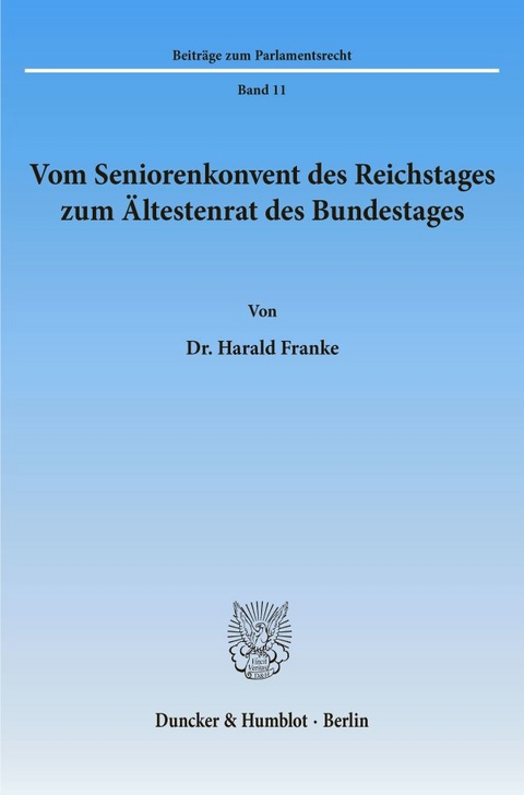 Vom Seniorenkonvent des Reichstages zum &Auml;ltestenrat des Bundestages. - Harald Franke