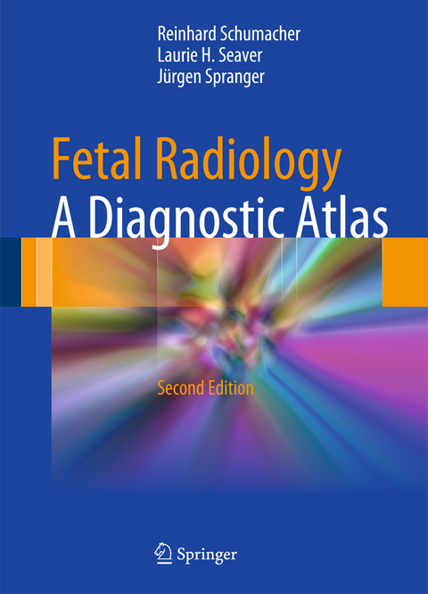 Fetal Radiology - Reinhard Schumacher, Laurie H. Seaver, J&uuml;rgen Spranger