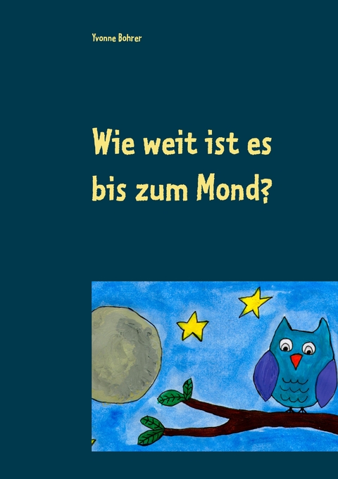 Wie weit ist es bis zum Mond? - Yvonne Bohrer