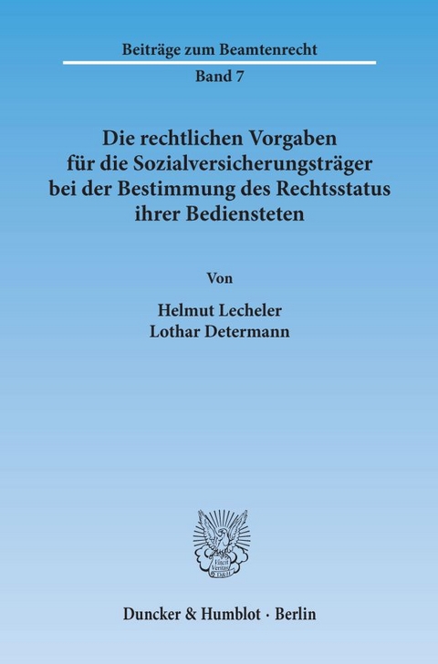 Die rechtlichen Vorgaben f&uuml;r die Sozialversicherungstr&auml;ger bei der Bestimmung des Rechtsstatus ihrer Bediensteten. - Helmut Lecheler, Lothar Determann