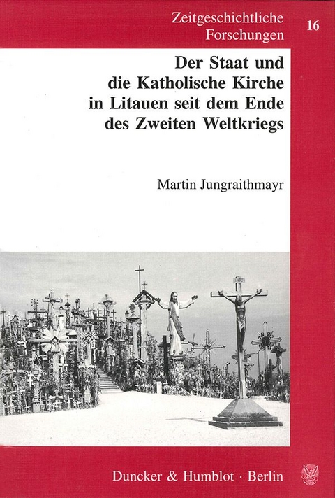 Der Staat und die Katholische Kirche in Litauen seit dem Ende des Zweiten Weltkriegs. - Martin Jungraithmayr