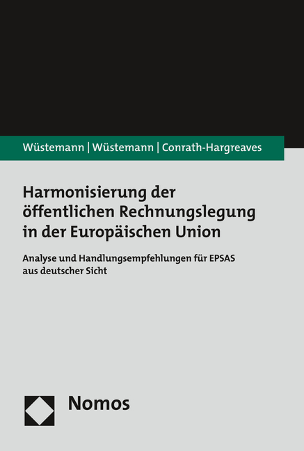 Harmonisierung der &ouml;ffentlichen Rechnungslegung in der Europ&auml;ischen Union - Jens W&uuml;stemann, Sonja W&uuml;stemann, Annemarie Conrath-Hargreaves