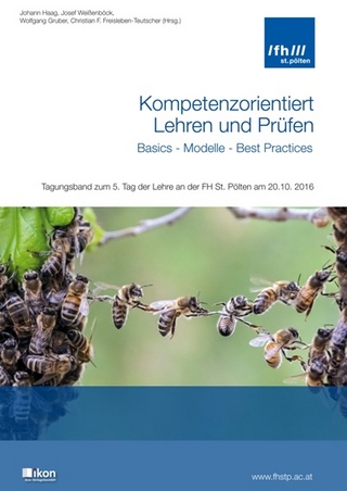 Kompetenzorientiert Lehren und Prüfen - Basics - Modelle - Best Practices