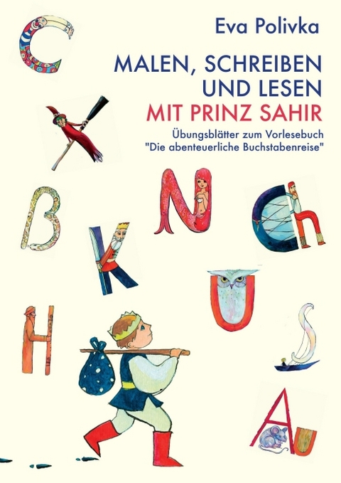 Malen, schreiben und lesen mit Prinz Sahir - Eva Polivka