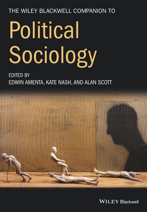 The Wiley-Blackwell Companion to Political Sociology - Edwin Amenta, Kate Nash, Alan Scott