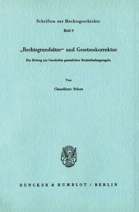 "Rechtsgrunds&auml;tze" und Gesetzeskorrektur. - Clausdieter Schott