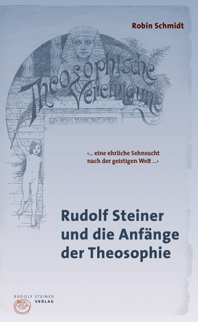 Rudolf Steiner und die Anf&auml;nge der Theosophie - Robin Schmidt