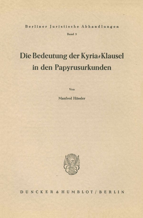 Die Bedeutung der Kyria-Klausel in den Papyrusurkunden. - Manfred H&auml;ssler