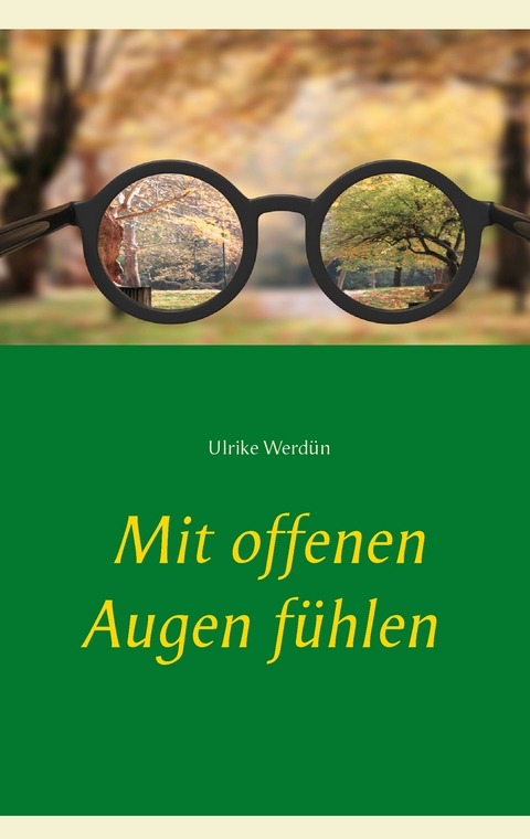 Mit offenen Augen f&uuml;hlen - Ulrike Werd&uuml;n
