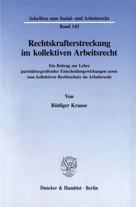 Rechtskrafterstreckung im kollektiven Arbeitsrecht. - R&uuml;diger Krause