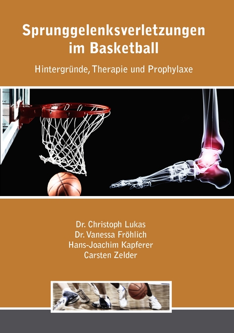 Sprunggelenksverletzungen im Basketball - Christoph Lukas, Vanessa Fr&ouml;hlich, Hans Kapferer, Carsten Zelder