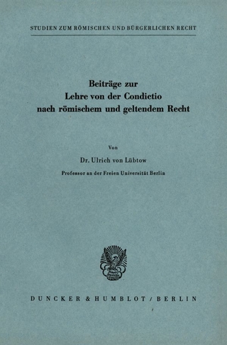 Beiträge zur Lehre von der Condictio nach römischem und geltendem Recht.