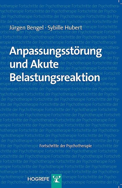 Anpassungsstörung und Akute Belastungsreaktion - Jürgen Bengel, Sybille Hubert