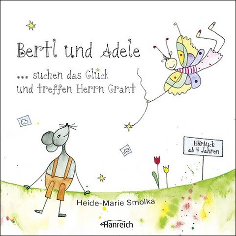 Bertl und Adele suchen das Gl&uuml;ck und treffen Herrn Grant - Heide-Marie Smolka