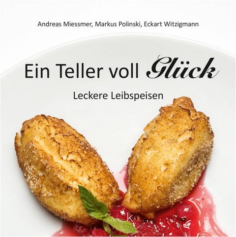 Ein Teller voll Glück - Andreas Miessmer, Markus Polinski, Eckart Witzigmann