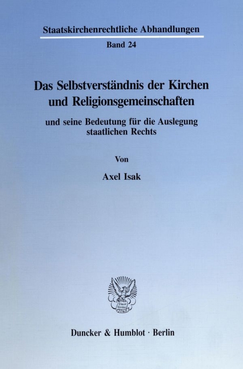 Das Selbstverst&auml;ndnis der Kirchen und Religionsgemeinschaften und seine Bedeutung f&uuml;r die Auslegung staatlichen Rechts. - Axel Isak