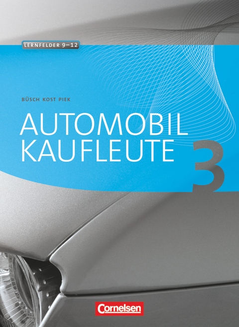 Automobilkaufleute - Band 3: Lernfelder 9-12 - Norbert B&uuml;sch, Antje Kost, Michael Piek