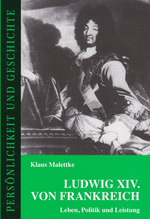 Ludwig XIV. von Frankreich - Klaus Malettke
